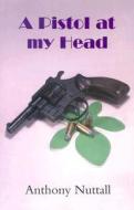 A Pistol at My Head di Anthony Nuttall edito da Dales Large Print Books