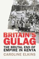 Britain's Gulag di Caroline Elkins edito da Vintage Publishing