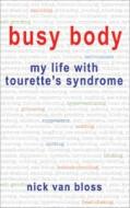 Busy Body: My Life with Tourette's Syndrome di Nick Van Bloss edito da Fusion Press