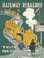 Railway Ribaldry di W. Heath Robinson edito da Bloomsbury Publishing PLC