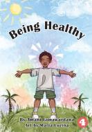 Being Healthy di Amani Gunawardana edito da LIGHTNING SOURCE INC