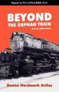 Beyond The Orphan Train di Donna Nordmark Aviles edito da Wasteland Press