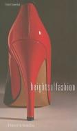 Heights Of Fashion di Elizabeth Semmelhack, Linda Nochlin edito da Periscope Publishing
