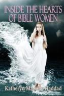 Inside the Hearts of Bible Women di Katheryn Maddox Haddad edito da Northern Lights Publishing House