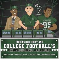 Bubba's Dad, Duffy and College Football's Underground Railroad di Tom Shanahan edito da Thomas S Shanahan