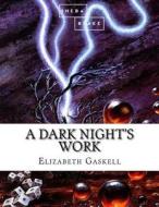 A Dark Night's Work di Elizabeth Cleghorn Gaskell, Sheba Blake edito da Createspace Independent Publishing Platform