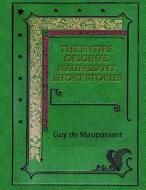 The Entire Original Maupassant Short Stories di Guy De Maupassant edito da Createspace Independent Publishing Platform