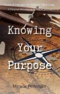 Knowing Your Purpose di Miracle Pettenger edito da Createspace Independent Publishing Platform