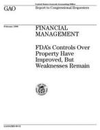 Financial Management: FDA's Controls Over Property Have Improved, But Weaknesses Remain di United States General Acco Office (Gao) edito da Createspace Independent Publishing Platform