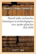 Hasselt Jadis Ou Recherches Historiques Et Arch ologiques Sur Les Vieux Remparts di Geraets-E edito da Hachette Livre - BNF