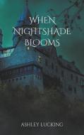 When Nightshade Blooms di Ashley Lucking edito da Books on Demand