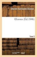 Oeuvres. Tome 5 di Etienne-C G. edito da Hachette Livre - BNF