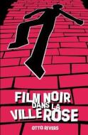 Film Noir Dans La Ville Rose di Otto Rivers edito da Editions de La Belette