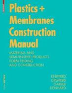 Construction Manual for Polymers + Membranes: Materials, Semi-Finished Products, Form Finding, Design di Jan Knippers, Jan Cremers, Markus Gabler edito da Birkhauser