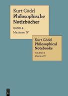 Kurt Gödel: Philosophische Notizbücher / Philosophical Notebooks / Maximen IV / Maxims IV di Kurt Gödel edito da Gruyter, Walter de GmbH