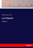 Lord Kilgobbin di Charles James Lever edito da hansebooks
