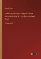 Corporal Cameron of the North West Mounted Police; A Tale of the Macleod Trail di Ralph Connor edito da Outlook Verlag