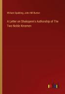 A Letter on Shakspere's Authorship of The Two Noble Kinsmen di William Spalding, John Hill Burton edito da Outlook Verlag