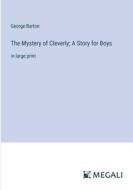 The Mystery of Cleverly; A Story for Boys di George Barton edito da Megali Verlag