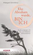 Ehe Abraham wurde, bin ich di Hildegard Schmittfull edito da Herder Verlag GmbH