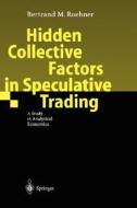 Hidden Collective Factors In Speculative Trading di Bertrand M. Roehner edito da Springer-verlag Berlin And Heidelberg Gmbh & Co. Kg
