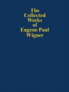 The Collected Works of Eugene Paul Wigner di Eugene Paul Wigner edito da Springer Berlin Heidelberg