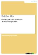 Grundlagen eines modernen Wissensmanagement di Mark-Oliver Würtz edito da GRIN Publishing