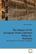 The Impact of the European Union Cohesion Policy on  Romania di Florentina Ivanov edito da VDM Verlag