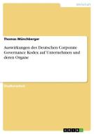 Auswirkungen des Deutschen Corporate Governance Kodex auf Unternehmen und deren Organe di Thomas Münchberger edito da GRIN Publishing
