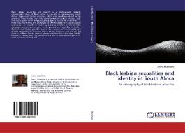 Black lesbian sexualities and identity in South Africa di Zethu Matebeni edito da LAP Lambert Academic Publishing
