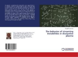 The behavior of streaming instabilities in dissipative plasma di Eduard Rostomyan edito da LAP LAMBERT Academic Publishing