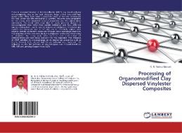 Processing of Organomodified Clay Dispersed Vinylester Composites di K. R. Vishnu Mahesh edito da LAP Lambert Academic Publishing