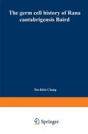 The germ cell history of Rana cantabrigensis Baird di Tso-Hsin Cheng edito da Springer Berlin Heidelberg