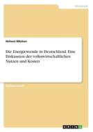 Die Energiewende in Deutschland. Eine Diskussion der volkswirtschaftlichen Nutzen und Kosten di Helmut Mäcken edito da GRIN Verlag