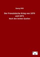Der Französische Krieg von 1870 und 1871 di Georg Hiltl edito da Outlook Verlag