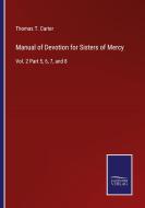 Manual of Devotion for Sisters of Mercy di Thomas T. Carter edito da Salzwasser-Verlag