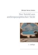 Der Suizid aus anthroposophischer Sicht di Michael Heinen-Anders edito da Books on Demand
