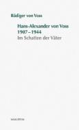 Hans-Alexander von Voss 1907-1944 di Rüdiger von Voss edito da Wallstein Verlag GmbH