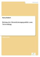 Beitrag der Dienstleistungsqualität zum Networking di Nuray Bozkurt edito da Diplom.de
