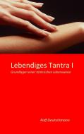Lebendiges Tantra I di Ralf Deutschmann edito da Books on Demand