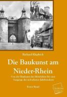 Die Baukunst am Nieder-Rhein di Richard Klapheck edito da UNIKUM