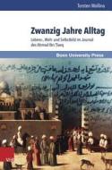 Zwanzig Jahre Alltag: Lebens-, Welt- Und Selbstbild Im Journal Des Ahmad Ibn Tawq di Torsten Wollina edito da V&r Unipress