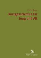 Kurzgeschichten für Jung und Alt di Uschi Rose edito da Renaissance Verlag Wetzlar