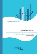 Spekulationsblasen: Ursachen und Folgen von Überbewertungen an Finanzmärkten di Sebastian Klimonczyk edito da Disserta Verlag