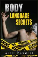 BODY LANGUAGE SECRETS di Alfie Maxwell edito da Alfie Maxwell