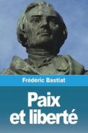 Paix et liberté di Frédéric Bastiat edito da Prodinnova