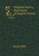Original Letters, Illustrative Of English History di Henry Ellis edito da Book On Demand Ltd.