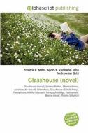 Glasshouse (novel) di #Miller,  Frederic P. Vandome,  Agnes F. Mcbrewster,  John edito da Vdm Publishing House
