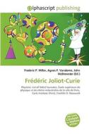 Frdric Joliot-curie di Frederic P Miller, Agnes F Vandome, John McBrewster edito da Alphascript Publishing