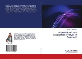Processes of Self-Association of Dyes in Solutions di Serghey A. Shapovalov edito da LAP Lambert Academic Publishing